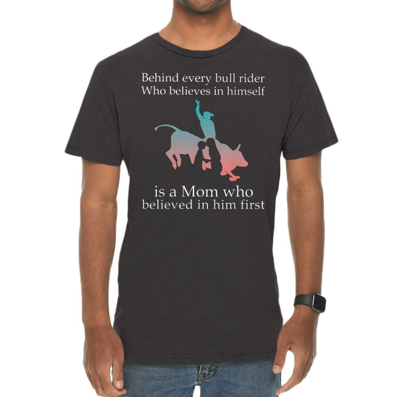 Behind Every Bull Rider Who Believes In Himself Is A Mom Vintage T-shirt | Artistshot