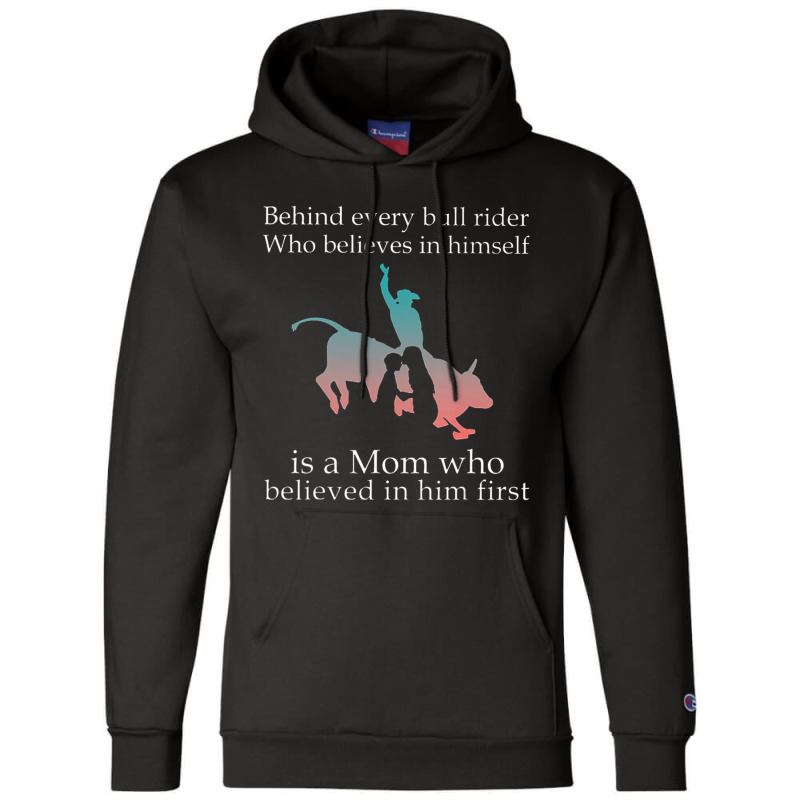 Behind Every Bull Rider Who Believes In Himself Is A Mom Champion Hoodie | Artistshot