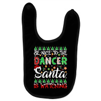 Be Nice To The Dancer Santa Is Watching Dancer Christmas Pullover Hood Baby Bibs | Artistshot