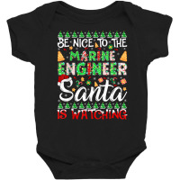 Be Nice To The Marine Engineer Santa Is Watching Christmas T Shirt Baby Bodysuit | Artistshot