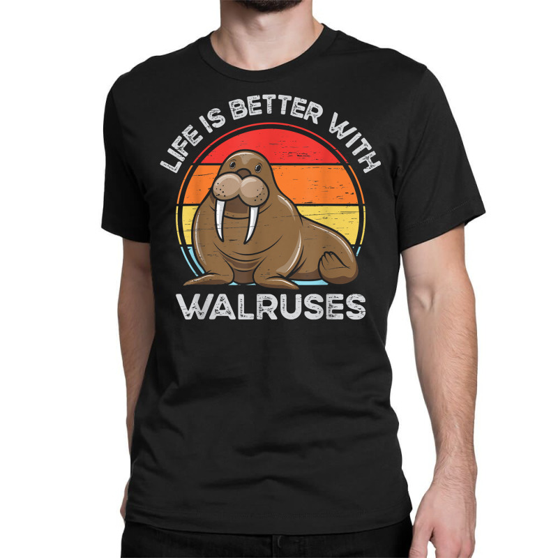 Life Is Better With Walruses Tusk Whiskers Marine Mammals T Shirt Classic T-shirt | Artistshot