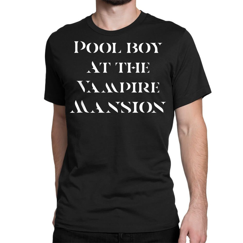 Pool Boy At The Vampire Mansion T Shirt Classic T-shirt by pofijinashu | Artistshot