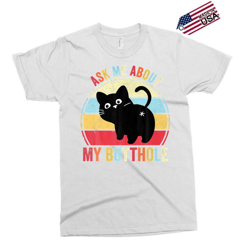 Ask Me About My Butthole Funny Cat Butt Premium T Shirt Exclusive T-shirt by hapusajehae | Artistshot