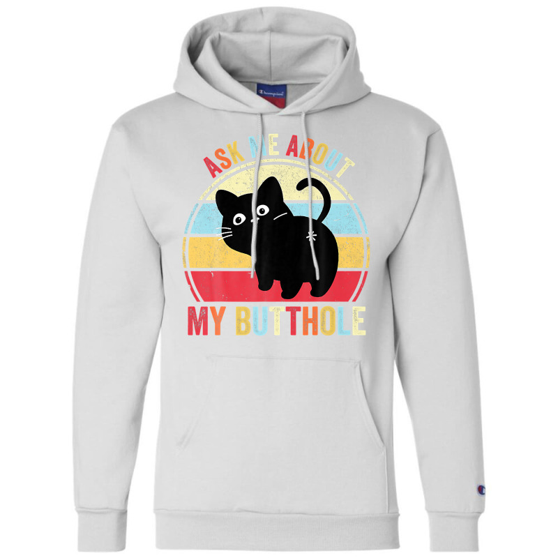 Ask Me About My Butthole Funny Cat Butt Premium T Shirt Champion Hoodie by hapusajehae | Artistshot