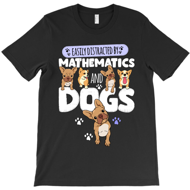 Mathematics Mathematics And Dogs T-Shirt by kerchingparticular | Artistshot