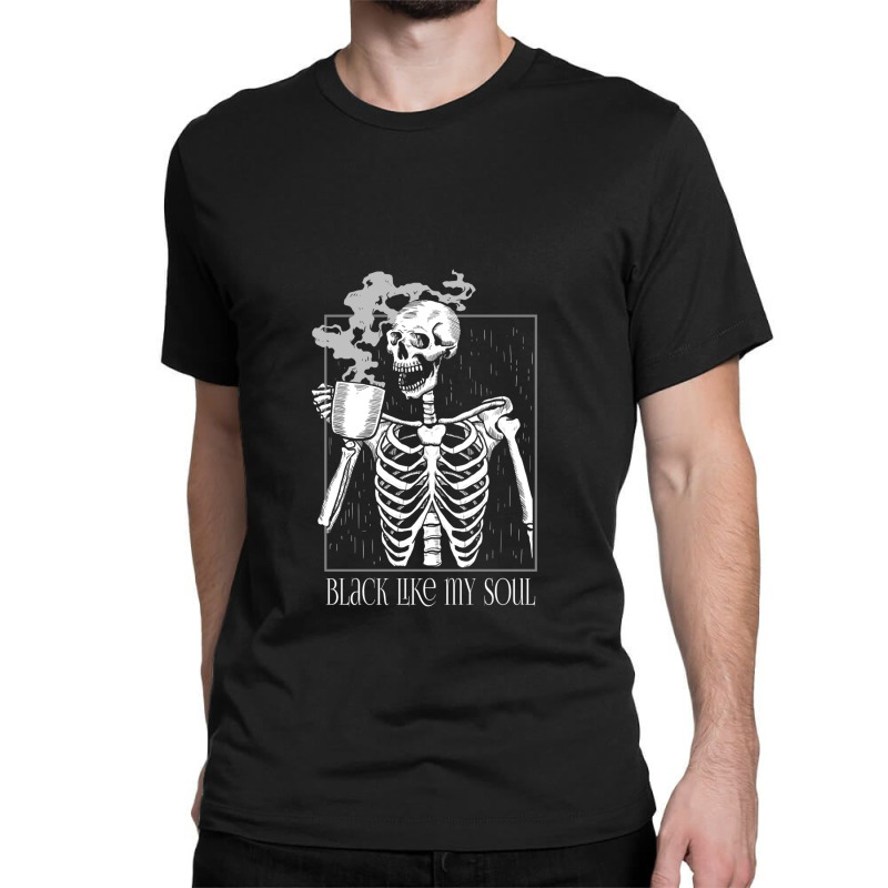 Black Like My Soul   Skeleton Drinking Coffee Classic T-shirt by DebraMartin | Artistshot