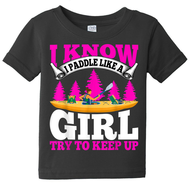 Kayaking Canoeing Lover   I Know I Paddle Like A Girl Kayak Baby Tee | Artistshot