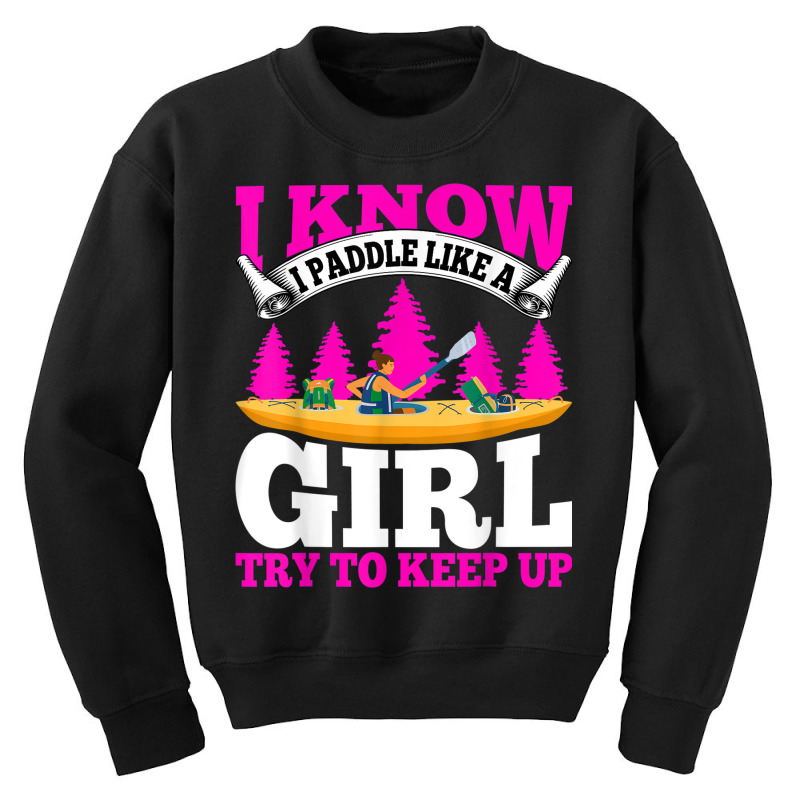 Kayaking Canoeing Lover   I Know I Paddle Like A Girl Kayak Youth Sweatshirt | Artistshot