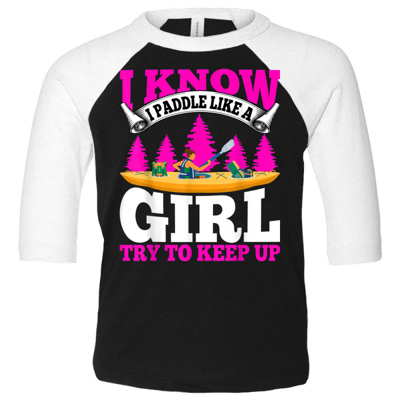 Kayaking Canoeing Lover   I Know I Paddle Like A Girl Kayak Toddler 3/4 Sleeve Tee | Artistshot