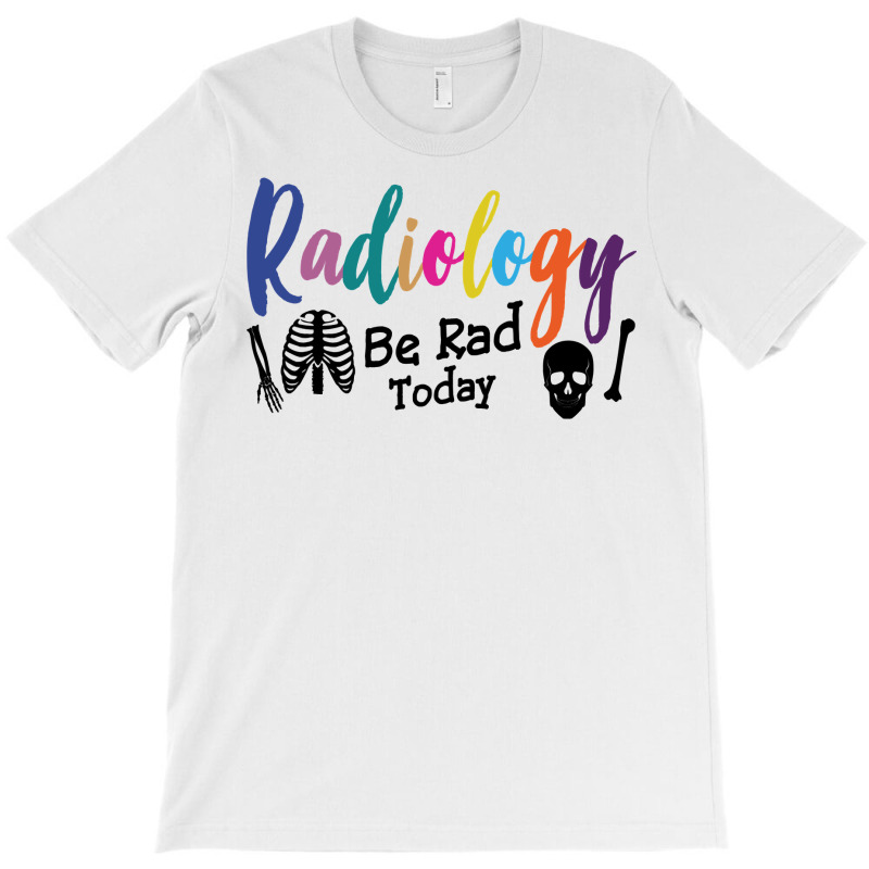 Radiology Be Rad Today R Ray Rad Tech Sweatshirt T-Shirt by pofijinashu | Artistshot