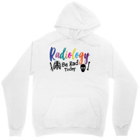 Radiology Be Rad Today R Ray Rad Tech Sweatshirt Unisex Hoodie | Artistshot