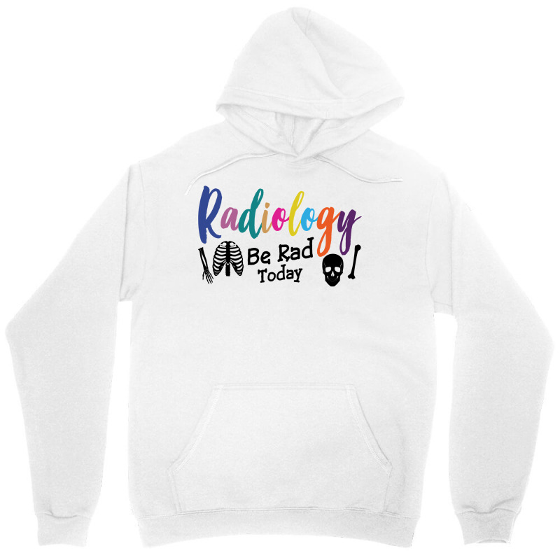 Radiology Be Rad Today R Ray Rad Tech Sweatshirt Unisex Hoodie by pofijinashu | Artistshot