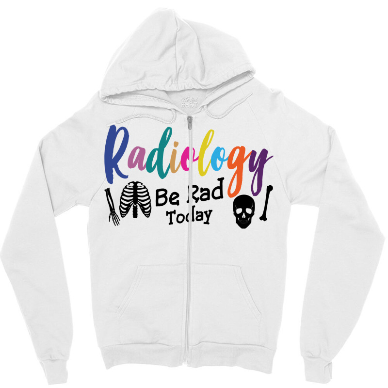 Radiology Be Rad Today R Ray Rad Tech Sweatshirt Zipper Hoodie by pofijinashu | Artistshot