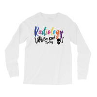 Radiology Be Rad Today R Ray Rad Tech Sweatshirt Long Sleeve Shirts | Artistshot