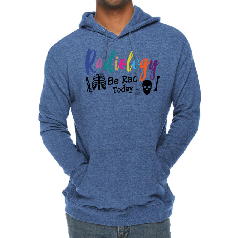 Radiology Be Rad Today R Ray Rad Tech Sweatshirt Lightweight Hoodie by pofijinashu | Artistshot