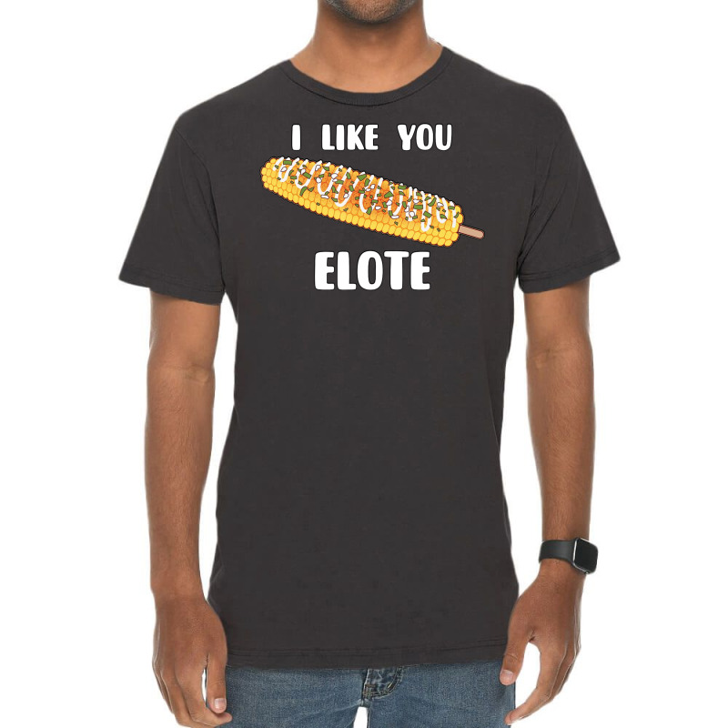 I Like You Elote Fiesta Street Corn Vintage T-shirt | Artistshot