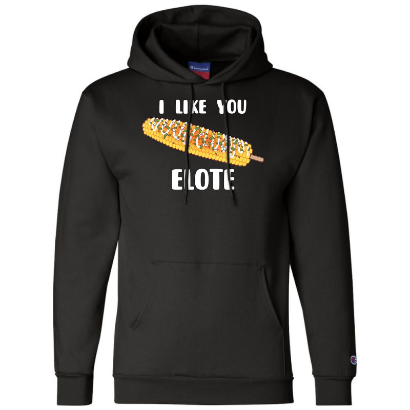 I Like You Elote Fiesta Street Corn Champion Hoodie | Artistshot