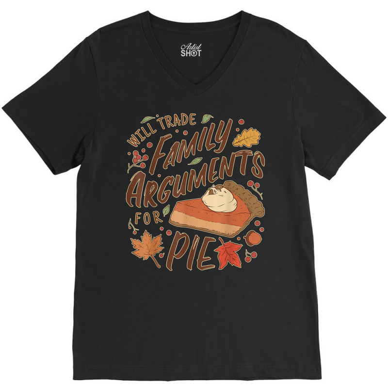 Funny Thanksgiving Will Trade Family Arguments For Pie V-Neck Tee by Deluxe | Artistshot