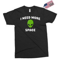 I Need More Space Alien For Alien Ufo Believer Exclusive T-shirt | Artistshot