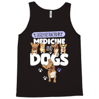 Medicine Easily Distracted By Medicine And Dogs Tank Top | Artistshot