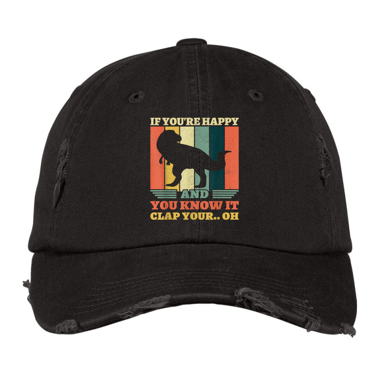 If You're Happy And You Know It Clap Your Oh Dinosaur T Rex T Shirt Vintage Cap | Artistshot