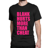 Blank Hurts More Than Cheat Pink Fpl Design Classic Classic T-shirt | Artistshot