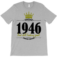 Vintage 1946 And Still Looking Good T-shirt | Artistshot
