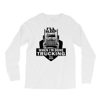 Truck Trucker Ill Sleep When Im Done Trucking Truck Driver 82 Driver T Long Sleeve Shirts | Artistshot