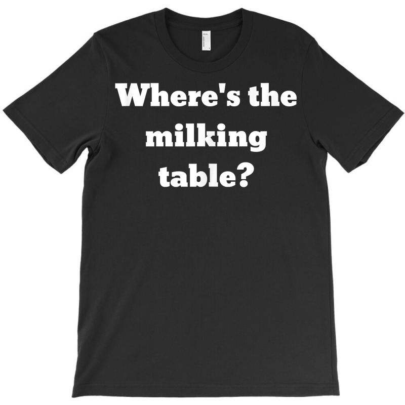 Where's The Milking Table Tank Top T-shirt | Artistshot