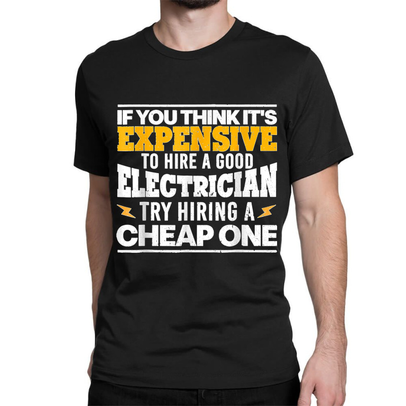 Funny Electrician Art For Men Dad Electronics Engineering Classic T-shirt by JACQUELINEMARIASMITH | Artistshot