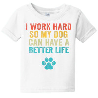 Womens I Work Hard So My Dog Can Have A Better Life Vintage Retro V Ne Baby Tee | Artistshot