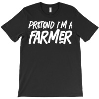 Pretend I'm A Farmer costume Halloween Lazy Easy T Shirt T-shirt | Artistshot