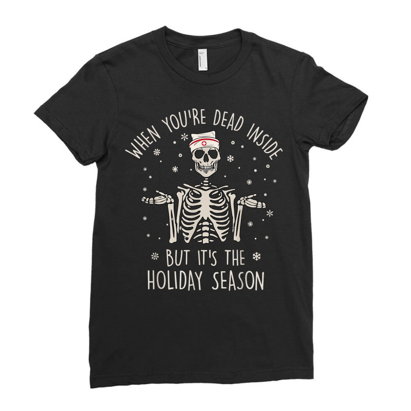 When You're Dead Inside But It's The Holiday Season Nurse T Shirt Ladies Fitted T-Shirt by cm-arts | Artistshot