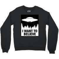 I Want To Believe Alien Spaceship Ufo Crewneck Sweatshirt | Artistshot