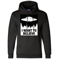 I Want To Believe Alien Spaceship Ufo Champion Hoodie | Artistshot