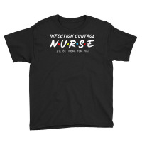 Womens Infection Control Nurse I'll Be There For Your Nurse Week V Nec Youth Tee | Artistshot