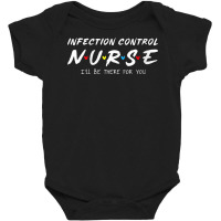 Womens Infection Control Nurse I'll Be There For Your Nurse Week V Nec Baby Bodysuit | Artistshot