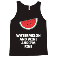 Watermelon  Shirt Watermelon And Wine And I'm Fine   2129 Tank Top | Artistshot