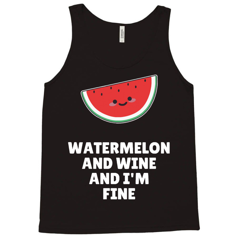 Watermelon  Shirt Watermelon And Wine And I'm Fine   2129 Tank Top | Artistshot