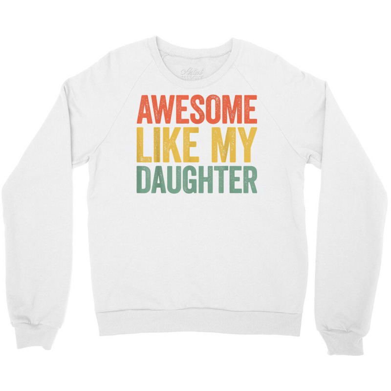 Awesome Like My Daughter T Shirt Parents' Day Shirt T Shirt Crewneck Sweatshirt by hapusajehae | Artistshot