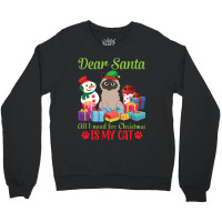 Merry Christmas Day Me You Cats Lover Snow Presents Dear Santa All I N Crewneck Sweatshirt | Artistshot