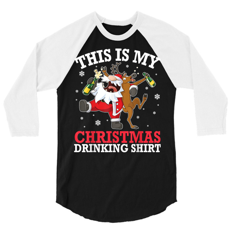 Reindeer Santa Drunk Beer Xmas This Is My Christmas Drinking T Shirt 3/4 Sleeve Shirt by maecopaharo | Artistshot