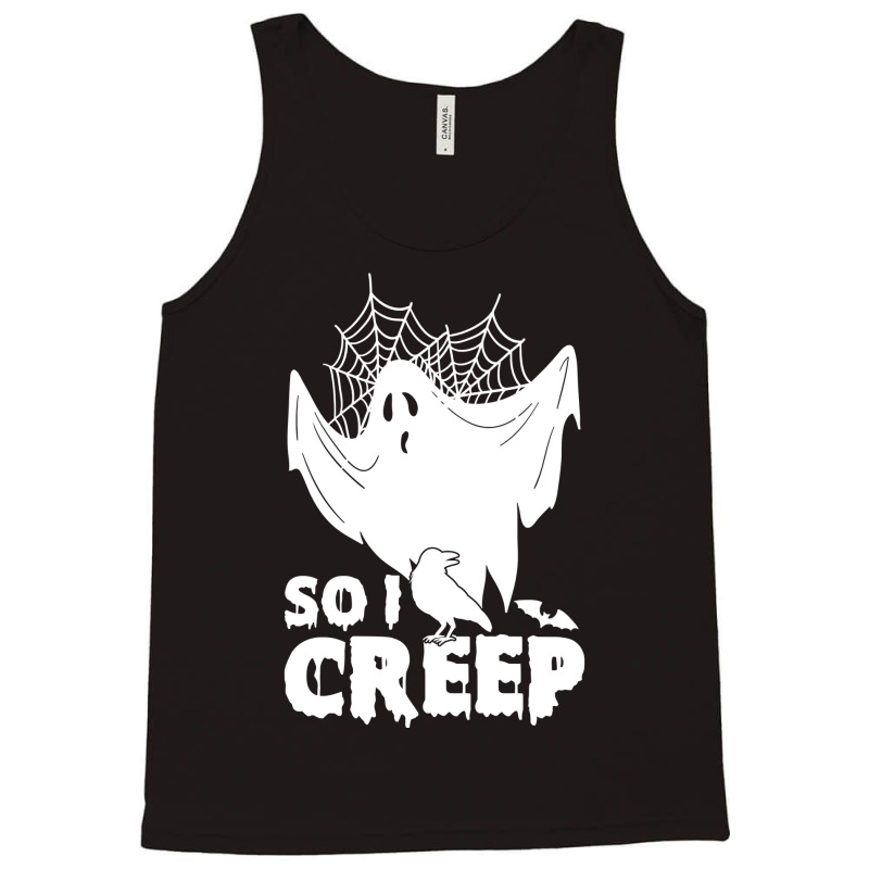 So I Creep, Halloween Ghost Spooky Halloween Ghost Halloween Sweatshir Tank Top by pofijinashu | Artistshot