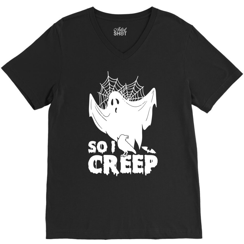 So I Creep, Halloween Ghost Spooky Halloween Ghost Halloween Sweatshir V-Neck Tee by pofijinashu | Artistshot