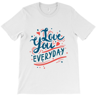Love You Everyday T-shirt Designed By Manganto