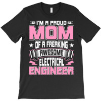 Electrical,engineers,gifts,i'm,a,proud,mom,of,a,freaking,awesome,elect T-shirt | Artistshot