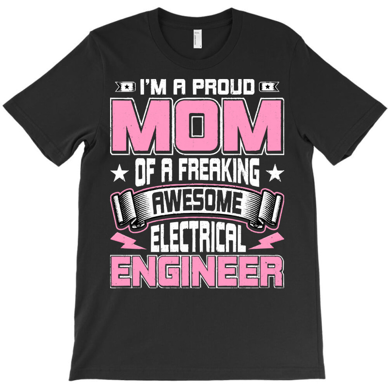 Electrical,engineers,gifts,i'm,a,proud,mom,of,a,freaking,awesome,elect T-shirt | Artistshot