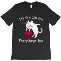 It's Fine. I'm Fine. Everything Is Fine Cat Dice T-shirt | Artistshot