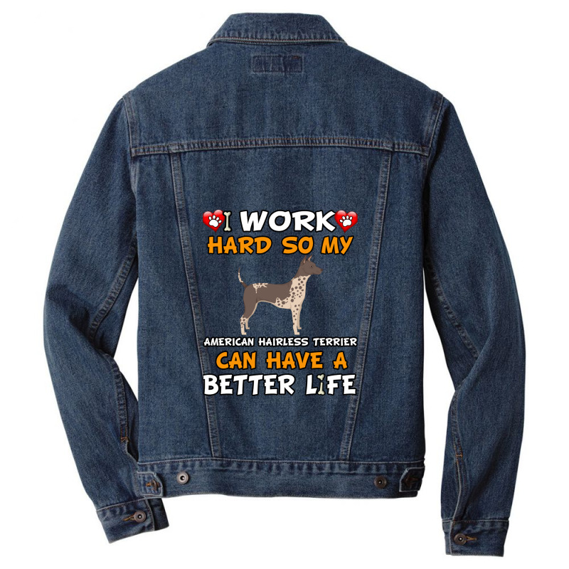 I Work Hard So My American Hairless Terrier Can Have A Better Life - A Men Denim Jacket by CharlieFairchild | Artistshot