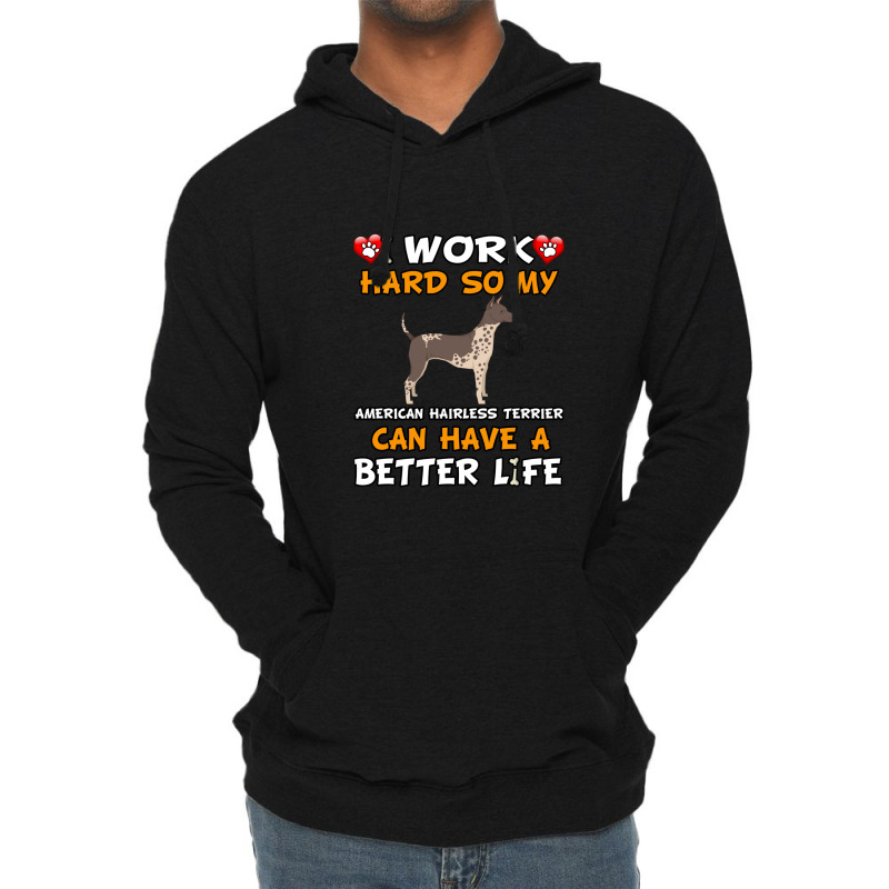 I Work Hard So My American Hairless Terrier Can Have A Better Life - A Lightweight Hoodie by CharlieFairchild | Artistshot